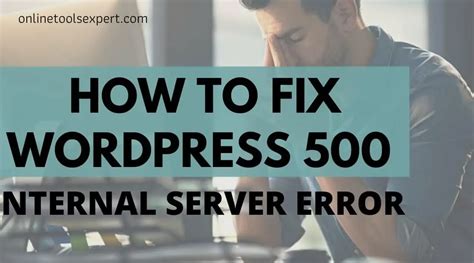 How to Fix WordPress HTTP 500 Internal Server Error