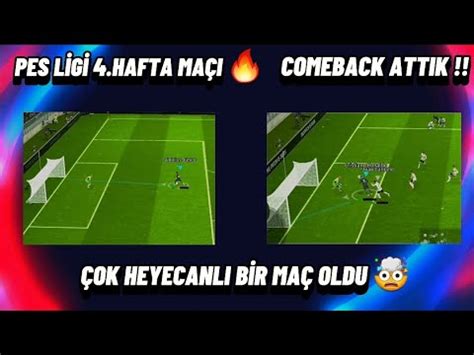 PES LİGİ 4 HAFTA MAÇI COMEBACK ATTIK ÇOK HEYECANLI BİR MAÇ OLDU