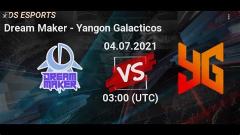 Yangon Galacticos Vs Dream Maker GAME 2 4 7 2021 FDS Esports