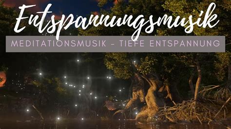 Entspannungsmusik Und Meditationsmusik Tiefe Entspannung Youtube