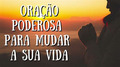 Ora O Poderosa Para Mudar A Sua Vida Youtube