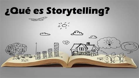 Storytelling Qué es 11 recomendaciones para crear un Storytelling