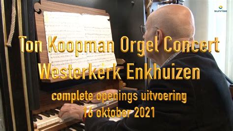 Ton Koopman Orgel Openings Concert Westerkerk Enkhuizen Youtube