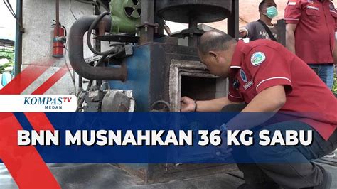 BNN Provinsi Sumatera Utara Musnahkan Sabu Seberat 36 Kg YouTube