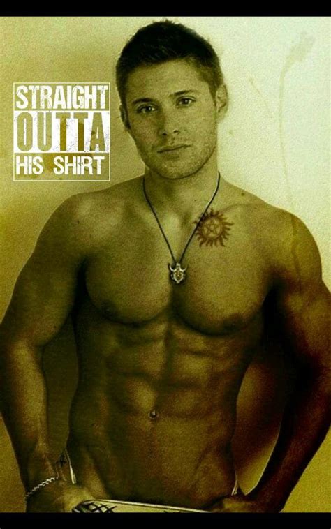 Straight Outta His Shirt Dean Winchester Shirtless Jensen Ackles