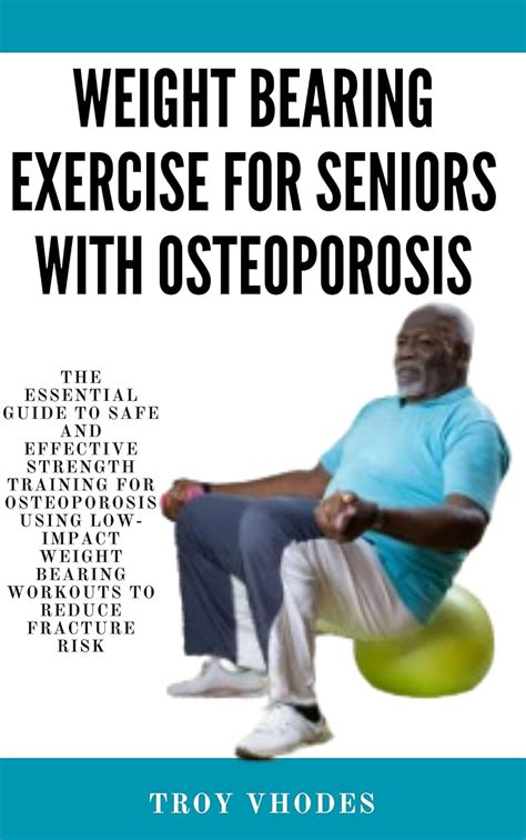 Weight Bearing Exercise For Seniors With Osteoporosis The Essential Guide To Safe And Effective