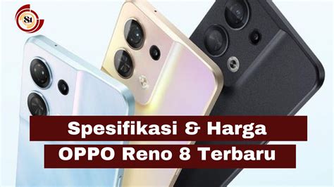 Spesifikasi And Harga Terbaru Oppo Reno 8 ⋆ Simaktekno