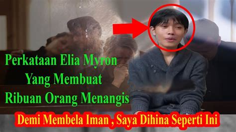 Kata Elia Myron Yang Membuat Ribuan Orang Menesteskan Air Mata Saya