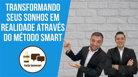 Como Transformar Seus Sonhos Em Realidade Atrav S Do M Todo Smart Na