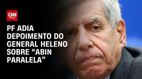 Pf Adia Depoimento Do General Heleno Sobre Abin Paralela Cnn Novo