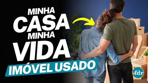 Como Financiar Im Vel Usado No Minha Casa Minha Vida Regras E Dicas