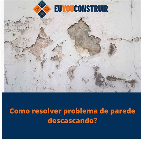 Problema De Parede Descascando Resolver Definitivamente