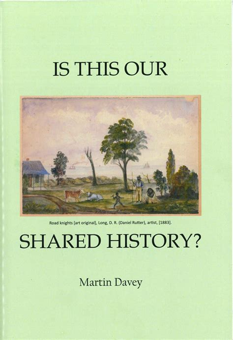 Is This Our Shared History By Martin Davey Royal Historical Society