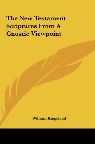 The New Testament Scriptures From A Gnostic Viewpoint By William