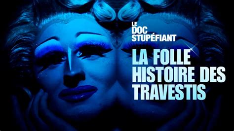 La Folle Histoire Des Travestis Documentaire En Replay