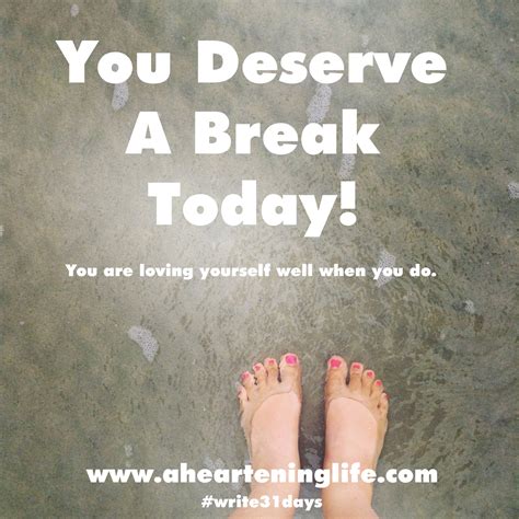 A Heartening Life: You Deserve A Break Today (31 Days of Healing in Him)