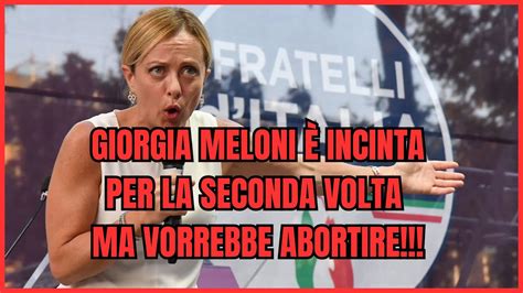 Giorgia Meloni Incinta Per La Seconda Volta Ma Vorrebbe Abortire L