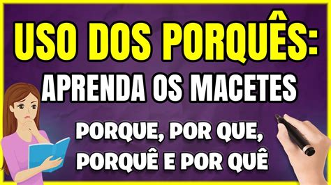 USO DOS PORQUÊS Como Memorizar os 4 Porquês DE UMA VEZ POR TODAS Veja