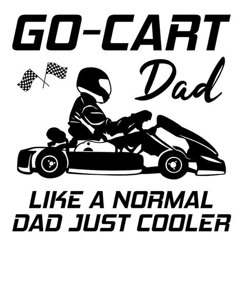 Go Cart Dad Kart Karting Kart Racing Quote Gift Digital Art By John