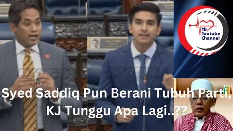 Syed Saddiq Pun Berani Tubuh Parti Kj Tunggu Apa Lagi Youtube