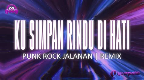 Punk Rock Jalanan Kusimpan Rindu Di Hati Remix Break Beat Youtube