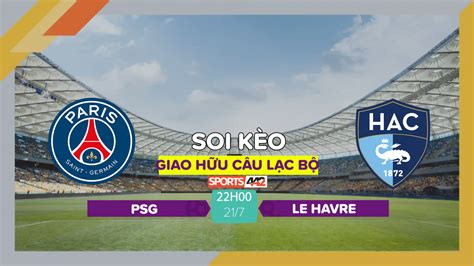 Soi K O Psg Vs Le Havre H Ng Y