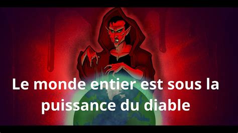 Le Monde Entier Est Sous La Puissance Du Diable Youtube