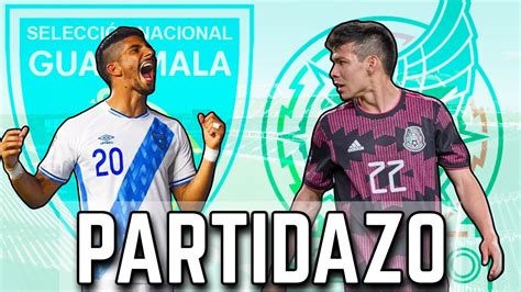 Guatemala 🇬🇹 Vs MÉxico 🇲🇽 Partidazo Hablamos Sobre Los Amistosos Del