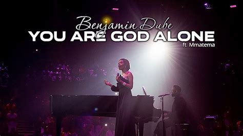 Benjamin Dube Ft Mmatema You Are God Alone Official Music Video