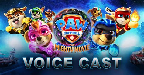 Paw Patrol The Mighty Movie Voice Actors List Mighty Pups Etc
