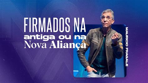 NOVA Firmados na antiga ou na nova aliança Mauricio Fragale YouTube