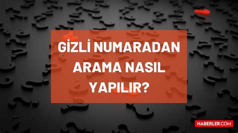 Gizli numara arama nasıl yapılır Cep telefonundan gizliden arama özel