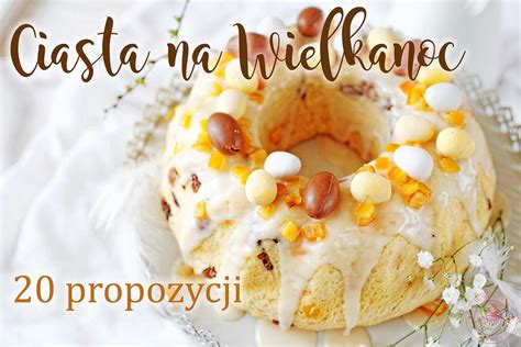 Ciasta Na Wielkanoc Propozycji Ciast Wielkanocnych