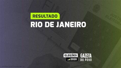 Prefeitos Eleitos No Estado Do Rio De Janeiro Veja Quem Ganhou A