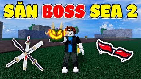 Săn TẤt CẢ Boss Ở Sea 2 Và Nhận Được Những Vật Phẩm SiÊu HiẾm Trong Blox Fruit Youtube