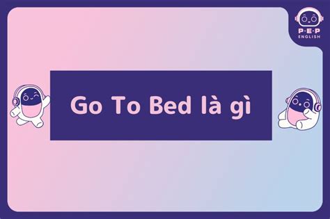 Phân biệt giữa go to bed và go to sleep trong tiếng Anh
