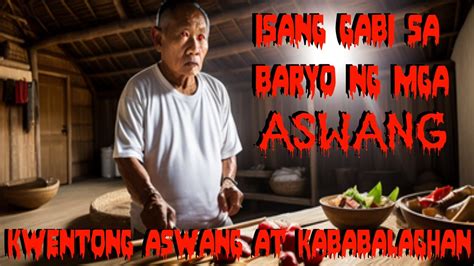 ASWANG TRUE STORY ISANG GABI SA BARYO NG MGA ASWANG YouTube