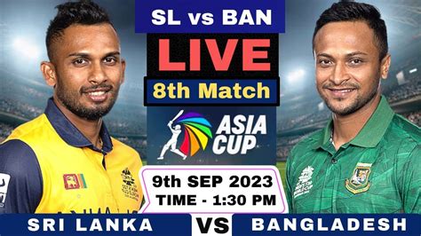 Live Sri Lanka Vs Bangladesh Sl Vs Ban Live Asia Cup 8th Match Sl