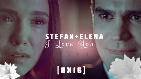 Stefanelena I Love You 8x16 Youtube