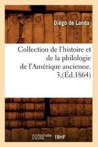 Collection De L Histoire Et De La Philologie De L Am Rique Ancienne