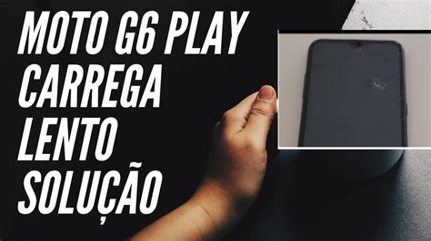 Moto G Play Carregando Lentamente Youtube