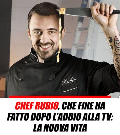 Chef Rubio Che Fine Ha Fatto Dopo Laddio Alla Tv La Nuova Vita Nel