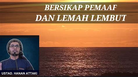 Bersikap Pemaaf Dan Lemah Lembut Ustadz Hanan Attaki Youtube