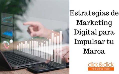 Estrategias De Marketing Digital Para Impulsar Tu Marca