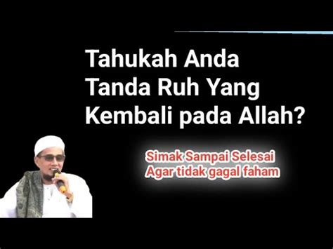 Tahukah Anda Tanda Ruh Yang Kembali Pada Allah GUS MUKHLASON ROSYID