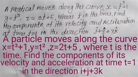 A Particle Move Along The Curve X T Y T Z T Find Component