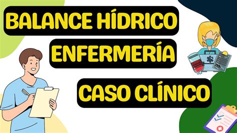 BALANCE HÍDRICO ENFERMERÍA CASO CLÍNICO YouTube