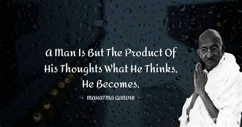 A Man Is But The Product Of His Thoughts What He Thinks He Becomes Mahatma Gandhi Quotes