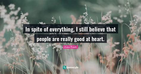 In Spite Of Everything I Still Believe That People Are Really Good At