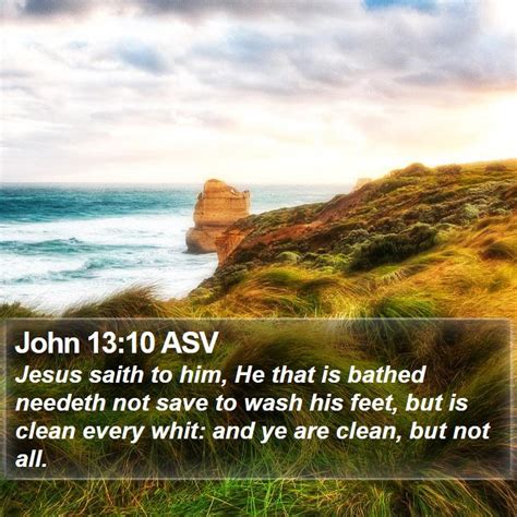 John 13 10 ASV Jesus Saith To Him He That Is Bathed Needeth Not